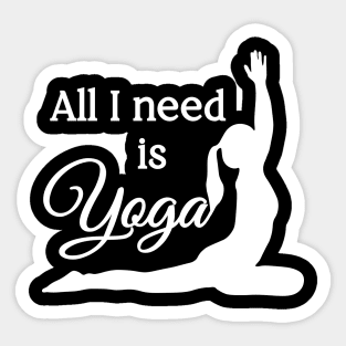 All I Need is Yoga | White | Black Sticker